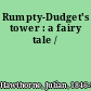 Rumpty-Dudget's tower : a fairy tale /