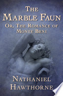 The marble faun : or the romance of Monte Beni /