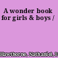 A wonder book for girls & boys /