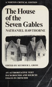 The house of the seven gables : an authoritative text, backgrounds and sources, essays in criticism /