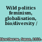 Wild politics feminism, globalisation, bio/diversity /