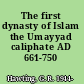 The first dynasty of Islam the Umayyad caliphate AD 661-750 /