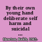 By their own young hand deliberate self harm and suicidal ideas in adolescents /