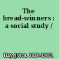 The bread-winners : a social study /