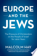 Europe and the Jews : the pressure of Christendom on the people of Israel for 1900 years /