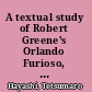 A textual study of Robert Greene's Orlando Furioso, with an Elizabethan text