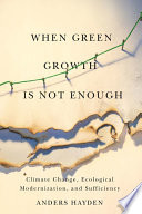 When green growth is not enough : climate change, ecological modernization, and sufficiency /