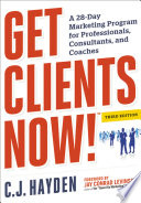 Get clients now! a 28-day marketing program for professionals, consultants, and coaches /