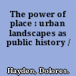 The power of place : urban landscapes as public history /