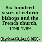 Six hundred years of reform bishops and the French church, 1190-1789 /