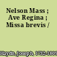 Nelson Mass ; Ave Regina ; Missa brevis /