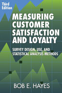Measuring customer satisfaction and loyalty : survey design, use, and statistical analysis methods /