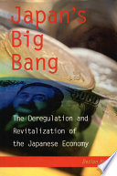 Japan's big bang the deregulation and revitalization of the Japanese economy /