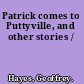 Patrick comes to Puttyville, and other stories /