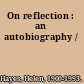 On reflection : an autobiography /