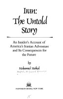 Iran, the untold story : an insider's account of America's Iranian adventure and its consequences for the future /