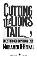 Cutting the lion's tail : Suez through Egyptian eyes /