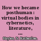 How we became posthuman : virtual bodies in cybernetics, literature, and informatics /