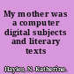 My mother was a computer digital subjects and literary texts /