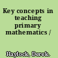 Key concepts in teaching primary mathematics /