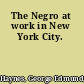 The Negro at work in New York City.