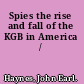 Spies the rise and fall of the KGB in America /