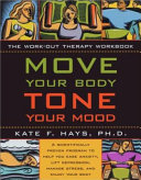 Move your body, tone your mood : the workout therapy workbook /