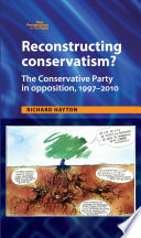 Reconstructing conservatism? : the conservative party in opposition, 1997-2010 /