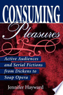 Consuming pleasures : active audiences and serial fictions from Dickens to soap opera /