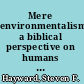 Mere environmentalism a biblical perspective on humans and the natural world /