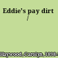Eddie's pay dirt /