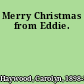 Merry Christmas from Eddie.