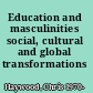 Education and masculinities social, cultural and global transformations /