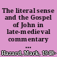 The literal sense and the Gospel of John in late-medieval commentary and literature /