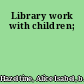 Library work with children;