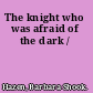 The knight who was afraid of the dark /