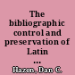 The bibliographic control and preservation of Latin Americanist library resources : a status report with suggestions /