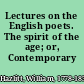 Lectures on the English poets. The spirit of the age; or, Contemporary portraits.