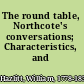 The round table, Northcote's conversations; Characteristics, and miscellanea,