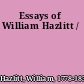 Essays of William Hazlitt /