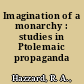 Imagination of a monarchy : studies in Ptolemaic propaganda /