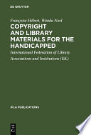 Copyright and library materials for the handicapped : a study prepared for the International Federation of Library Associations and Institutions /