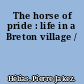 The horse of pride : life in a Breton village /