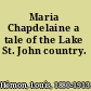 Maria Chapdelaine a tale of the Lake St. John country.