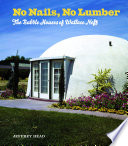 No nails, no lumber the bubble houses of Wallace Neff /