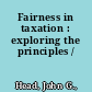 Fairness in taxation : exploring the principles /