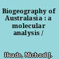 Biogeography of Australasia : a molecular analysis /