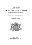 London tradesmen's cards of the XVIII century ; an account of their origin and use.