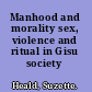 Manhood and morality sex, violence and ritual in Gisu society /