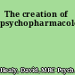 The creation of psychopharmacology